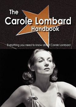 Paperback The Carole Lombard Handbook - Everything You Need to Know about Carole Lombard Book