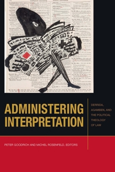 Administering Interpretation: Derrida, Agamben, and the Political Theology of Law - Book  of the Just Ideas: Transformative Ideals of Justice in Ethical and Political Thought
