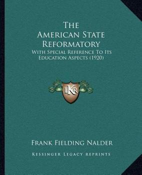 Paperback The American State Reformatory: With Special Reference To Its Education Aspects (1920) Book