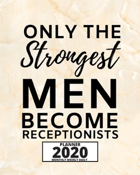 Paperback Only The Strongest Men Become Receptionists: 2020 Planner For Receptionist, 1-Year Daily, Weekly And Monthly Organizer With Calendar, Great Gift Idea Book