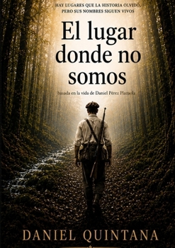 El lugar donde no somos: basada en la vida de Daniel Perez Plazaola