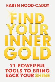 Paperback Find Your Inner Gold: 21 Powerful Tools to Bring Back Your Shine Book