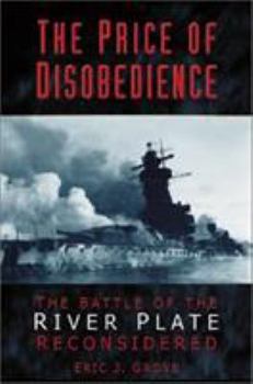 Hardcover The Price of Disobedience: The Battle of the River Plate Reconsidered Book