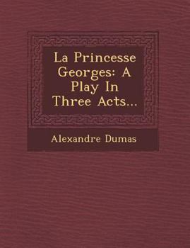 Paperback La Princesse Georges: A Play in Three Acts... Book