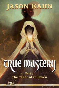 Paperback True Mastery: Part 1-The Taker of Children Book