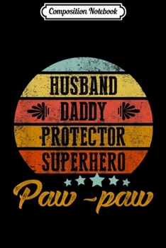 Composition Notebook: Father's Day Gifts Papa Husband Daddy Protector Hero Paw-paw Journal/Notebook Blank Lined Ruled 6x9 100 Pages