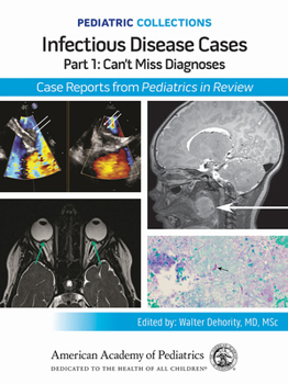 Pediatric Collections: Infectious Disease Cases: Part 1: Can’t Miss Diagnoses: Case Reports from Pediatrics in Review