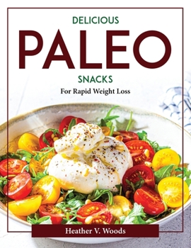 Paperback Delicious Paleo Snacks: For Rapid Weight Loss Book
