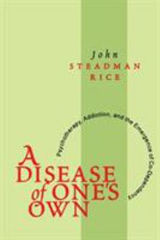 Paperback A Disease of One's Own: Psychotherapy, Addiction and the Emergence of Co-Dependency Book