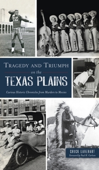 Hardcover Tragedy and Triumph on the Texas Plains: Curious Historic Chronicles from Murders to Movies Book