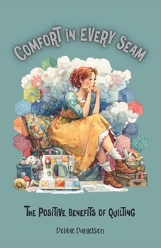 Paperback Comfort in Every Seam: The Positive Benefits of Quilting Book