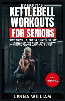 Paperback EverFit's Kettlebell Workouts for Seniors: Functional Fitness Routines for Improved Posture, Balance Improvement and Wellness Book
