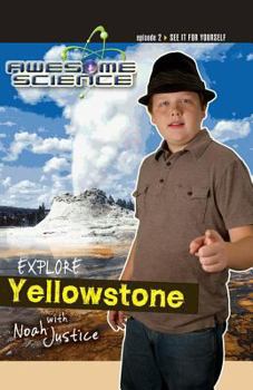 Awesome Science: Explore Yellowstone with Noah Justice Study Guide - Book  of the Awesome Science Study Guides