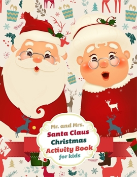 Paperback Mr. and Mrs. Santa Claus Christmas Activity Book for kids: is packed with Christmas themed mazes, puzzles, spot the difference, dot-to-dot, coloring p Book