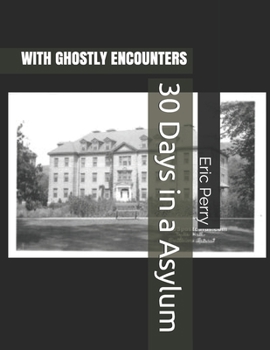 Paperback 30 Days in a Asylum: With Ghostly Encounters Book