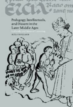 Pedagogy, Intellectuals, and Dissent in the Later Middle Ages: Lollardy and Ideas of Learning (Cambridge Studies in Medieval Literature) - Book #44 of the Cambridge Studies in Medieval Literature