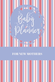 Baby Planner For New Mothers: Newborn Baby Girl Journal - Infant Daily Schedule - Feeding Tracker - Diaper Change Log - Mommy Nursing or Breastfeeding Record