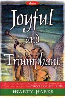 Joyful and Triumphant: An Invitation to Christmas Worship for Congregation and Choirs of All Ages