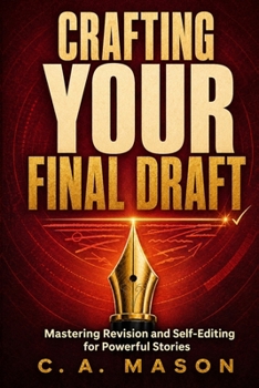 Paperback Crafting Your Final Draft: Mastering Revision and Self-Editing for Powerful Stories: Revision Techniques: Master Self-Editing & Crafting Your Final Dr Book