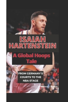 Paperback Isaiah Hartenstein: A Global Hoops Tale: From Germany's Courts to the NBA Stage Book