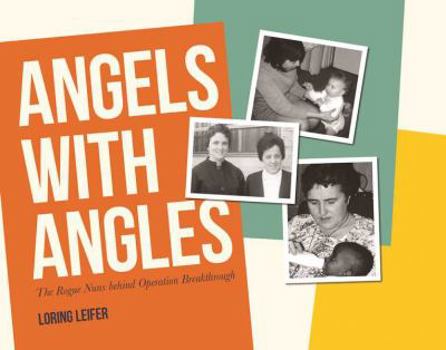 Hardcover Angels with Angles: The Rogue Nuns behind Operation Breakthrough Book