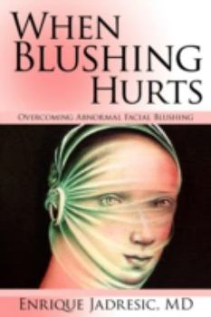 Paperback When Blushing Hurts: Overcoming Blushing: Testimonies on Overcoming Abnormal Facial Blushing Book