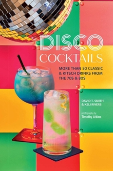 Hardcover Disco Cocktails: More Than 50 Classic & Kitsch Drinks from the 70s & 80s Book
