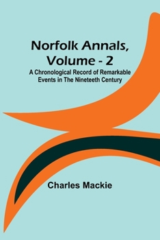 Paperback Norfolk Annals, Vol. 2; A Chronological Record of Remarkable Events in the Nineteeth Century Book