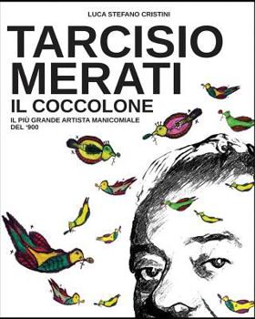 Tarcisio Merati Il Coccolone: Il Piu Grande Artista Manicomiale del'900