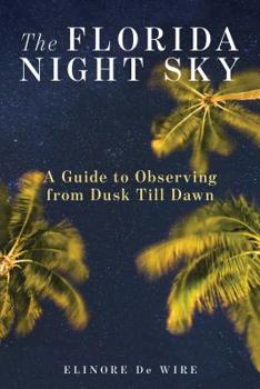 Paperback The Florida Night Sky: A Guide to Observing from Dusk Till Dawn Book