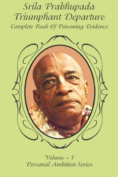 Paperback Srila Prabhupada- Triumphant Departure: Complete Book of Poisoning Evidence Book