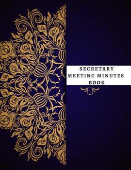 Paperback Secretary Meeting Minutes Book: Meeting Minutes Notebook - Secretary Logbook Journal -Meeting Log - Business Minute Record Book Paperback Book