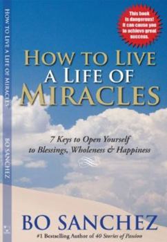 Paperback How to Live a Life of Miracles: 7 Keys to Open Yourself to Blessings, Wholeness & Happiness Book