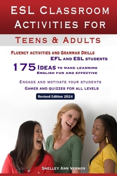 Paperback ESL Classroom Activities for Teens and Adults: ESL games, fluency activities and grammar drills for EFL and ESL students. Book