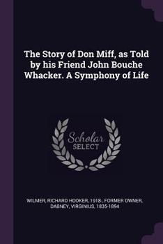 Paperback The Story of Don Miff, as Told by his Friend John Bouche Whacker. A Symphony of Life Book