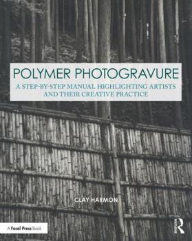 Paperback Polymer Photogravure: A Step-By-Step Manual, Highlighting Artists and Their Creative Practice Book