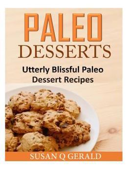 Paperback Paleo Desserts: Utterly Blissful Paleo Dessert Recipes Book