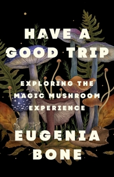 Hardcover Have a Good Trip: Exploring the Magic Mushroom Experience Book