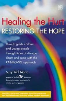 Hardcover Healing the Hurt: How to Help Children and Teenagers Through Times of Divorce, Death and Crisis Book