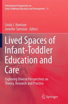 Paperback Lived Spaces of Infant-Toddler Education and Care: Exploring Diverse Perspectives on Theory, Research and Practice Book