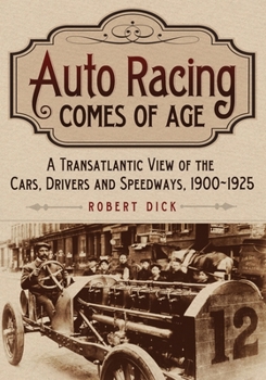 Paperback Auto Racing Comes of Age: A Transatlantic View of the Cars, Drivers and Speedways, 1900-1925 Book