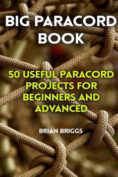 Paperback Big Paracord Book: 50 Useful Paracord Projects For Beginners And Advanced Book