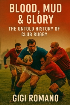 Paperback Blood, Mud & Glory: The Untold History of Club Rugby Book