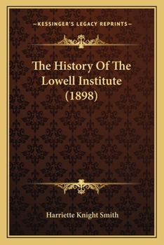 Paperback The History Of The Lowell Institute (1898) Book