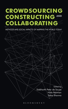 Hardcover Crowdsourcing, Constructing and Collaborating: Methods and Social Impacts of Mapping the World Today Book
