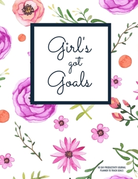 Girl's Got Goals 90 Day Productivity Journal | Planner To Track Goals: Monthly & Weekly Time Management Tool to Get Organized, Build Effective Habits, Establish and Achieve Goals