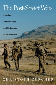 Hardcover The Post-Soviet Wars: Rebellion, Ethnic Conflict, and Nationhood in the Caucasus Book