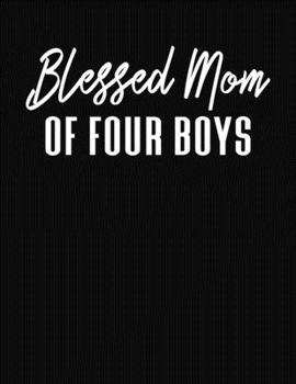 Blessed Mom Of Four Boys: Journal Gift Book for Mother - 110 Page Blank Lined Diary