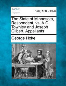 The State of Minnesota, Respondent, vs. A.C. Townley and Joseph Gilbert, Appellants