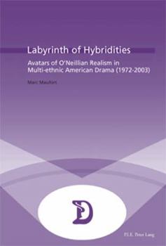 Labyrinth of Hybridities: Avatars of O'Neillian Realism in Multi-Ethnic American Drama (1972-2003)